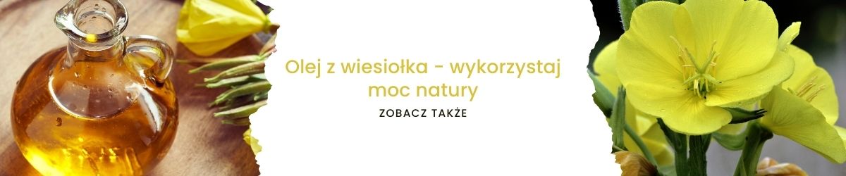 Olej z wiesiołka - wykorzystaj moc natury - obrazek zobacz także 